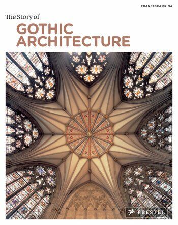 обложка книги The Story of Gothic Architecture книга The Story of Gothic Architecture, автор: Francesca Prina